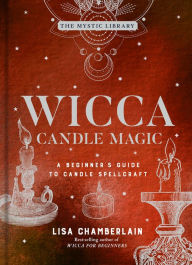 Title: Wicca Candle Magic: A Beginner's Guide to Candle Spellcraft, Author: Lisa Chamberlain