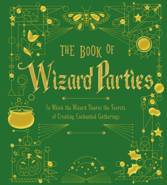 The Book of Wizard Parties: In Which the Wizard Shares the Secrets of Creating Enchanted Gatherings