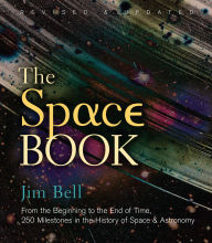 Title: The Space Book Revised and Updated: From the Beginning to the End of Time, 250 Milestones in the History of Space & Astronomy, Author: Jim Bell
