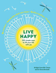Title: Live Happy: 100 Simple Ways to Fill Your Life With Joy, Author: Bridget Grenville-Cleave