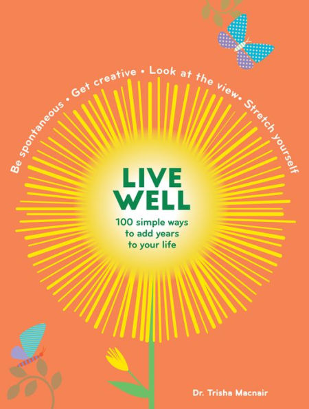 Live Well: 100 Simple Ways to Live a Better and Longer Life