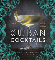 Title: Cuban Cocktails: 100 Classic and Modern Drinks, Author: Ravi DeRossi