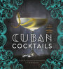 Cuban Cocktails: 100 Classic and Modern Drinks