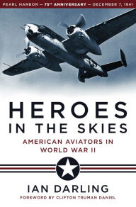 Title: Heroes in the Skies: American Aviators in World War II, Author: Ian Darling