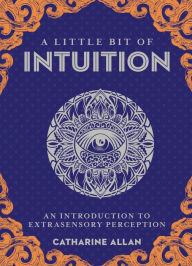 Title: A Little Bit of Intuition: An Introduction to Extrasensory Perception, Author: Catharine Allan