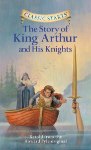 Title: The Story of King Arthur and His Knights (Classic Starts Series), Author: Howard Pyle