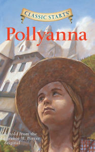 Title: Pollyanna (Classic Starts Series), Author: Eleanor H. Porter