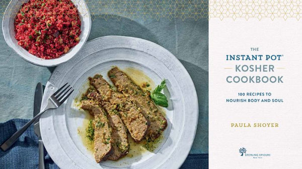 Instant Pot® Kosher Cookbook: 100 Recipes to Nourish Body and Soul