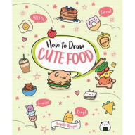 Title: How to Draw Cute Food, Author: Angela Nguyen