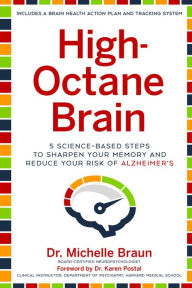 Title: High-Octane Brain: 5 Science-Based Steps to Sharpen Your Memory and Reduce Your Risk of Alzheimer's, Author: Michelle Braun