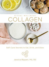 Title: Collagen: Self-Care Secrets to Eat, Drink, and Glow, Author: Jessica Bippen