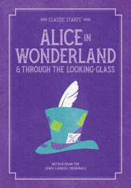 Title: Alice in Wonderland and Through the Looking-Glass (Classic Starts Series), Author: Lewis Carroll
