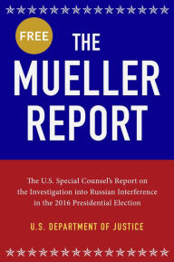 Title: The Mueller Report: The U.S. Special Counsel's Report on the Investigation into Russian Interference in the 2016 Presidential Election, Author: U.S. Department of Justice