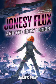 Title: Jonesy Flux and the Gray Legion, Author: James Pray