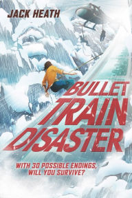 Title: Bullet Train Disaster (Pick Your Fate 1), Author: Jack Heath
