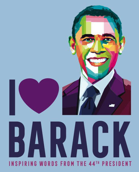 I Heart Barack: Inspiring Words from the 44th President