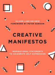 Title: Creative Manifestos: Inspirational Statements to Celebrate Self-Expression, Author: Oliver Luke Delorie