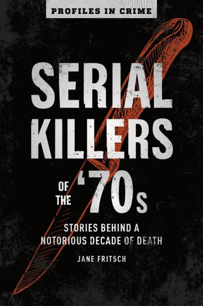 Serial Killers of the '70s: Stories Behind a Notorious Decade Death
