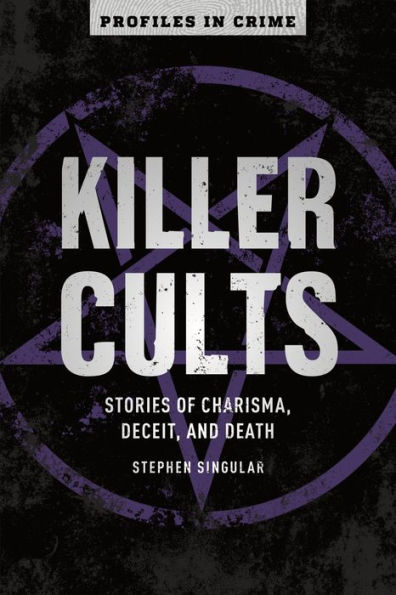 Killer Cults: Stories of Charisma, Deceit, and Death