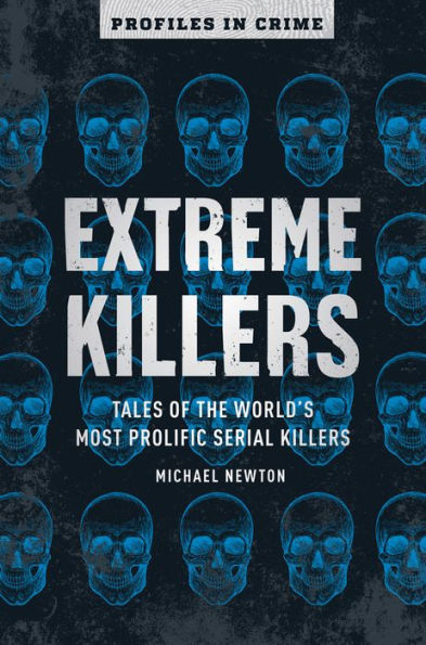 Extreme Killers: Tales of the World's Most Prolific Serial Killers