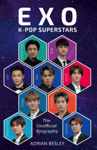 Title: EXO: K-Pop Superstars: The Unofficial Biography, Author: Adrian Besley