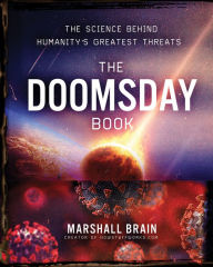 Title: The Doomsday Book: The Science Behind Humanity's Greatest Threats, Author: Marshall Brain