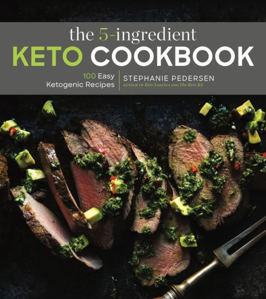 The 5-Ingredient Keto Cookbook: 100 Easy Ketogenic Recipes