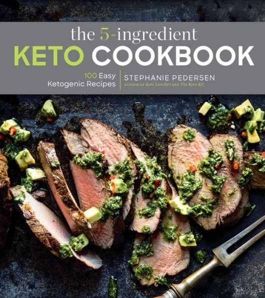 The 5-Ingredient Keto Cookbook: 100 Easy Ketogenic Recipes