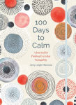 Alternative view 1 of 100 Days to Calm: A Journal for Finding Everyday Tranquility