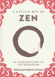 Title: A Little Bit of Zen: An Introduction to Zen Buddhism, Author: Roshi Pat Enkyo O'Hara