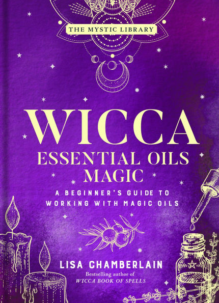 Wicca Essential Oils Magic: A Beginner's Guide to Working with Magic
