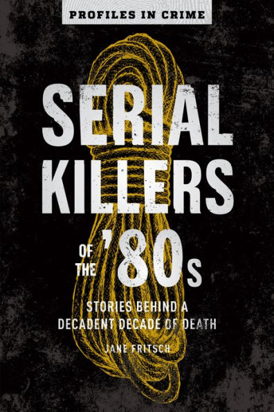 Serial Killers of the '80s: Stories Behind a Decadent Decade Death