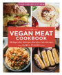 The Vegan Meat Cookbook: 100 Impossibly Delicious Alternative-Meat Recipes