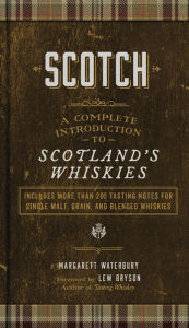 Title: Scotch: A Complete Introduction to Scotland's Whiskies, Author: Margarett Waterbury