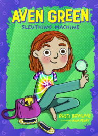 Title: Aven Green Sleuthing Machine, Author: Dusti Bowling