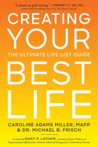 Title: Creating Your Best Life: The Ultimate Life List Guide, Author: Caroline Adams Miller