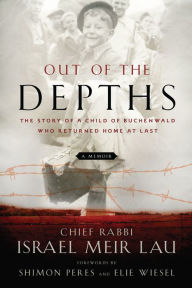 Title: Out of the Depths: The Story of a Child of Buchenwald Who Returned Home at Last, Author: Rabbi Israel Meir Lau