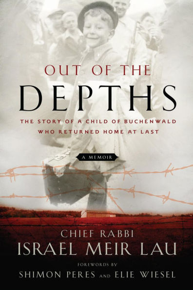 Out of The Depths: Story a Child Buchenwald Who Returned Home at Last