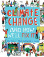 Climate Change and How We'll Fix It: The Real Problem and What We Can Do to Fix It