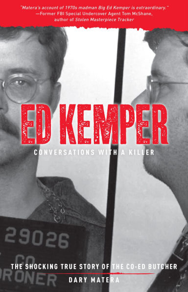 Ed Kemper: Conversations with a Killer: the Shocking True Story of Co-Ed Butcher