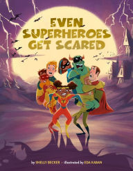 Books free to download Even Superheroes Get Scared by Shelly Becker, Eda Kaban, Shelly Becker, Eda Kaban