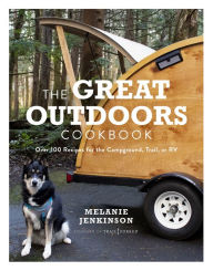 Title: The Great Outdoors Cookbook: Over 100 Recipes for the Campground, Trail, or RV, Author: Melanie Jenkinson