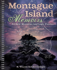 Title: Montague Island Memoirs: All-New Mysteries and Logic Puzzles, Author: R. Wayne Schmittberger