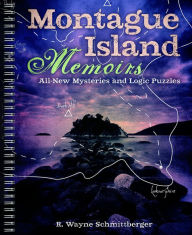 Title: Montague Island Memoirs: All-New Mysteries and Logic Puzzles, Author: R. Wayne Schmittberger