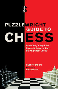 Title: Puzzlewright Guide to Chess: Everything a Beginner Needs to Know to Start Playing Great Chess, Author: Burt Hochberg
