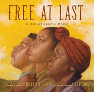 Title: Free at Last: A Juneteenth Poem, Author: Sojourner Kincaid Rolle