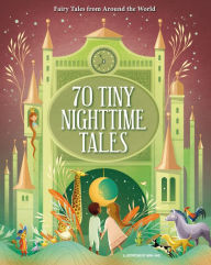 Title: 70 Tiny Nighttime Tales: Fairy Tales from Around the World, Author: Anna Láng