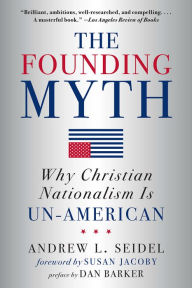 The Founding Myth: Why Christian Nationalism Is Un-American