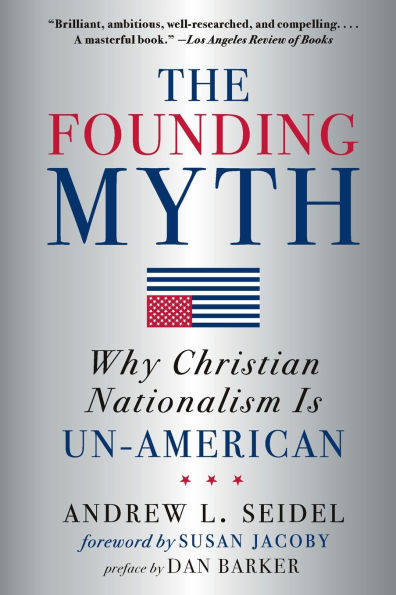 The Founding Myth: Why Christian Nationalism Is Un-American