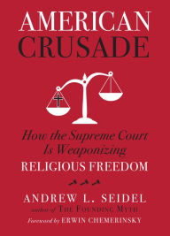 French textbook ebook download American Crusade: How the Supreme Court Is Weaponizing Religious Freedom  9781454943921